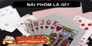 Tổng quan bài phỏm là gì